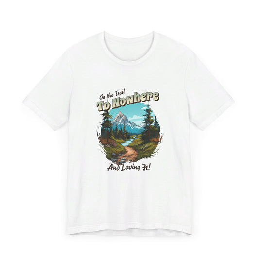 On the Trail to Nowhere Hiking T-shirt